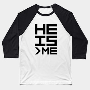 He is Greather than Me Baseball T-Shirt